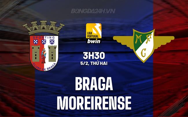 Nhận định Braga vs Moreirense 3h30 ngày 5/2 (Giải vô địch quốc gia Bồ Đào Nha 2023/24)