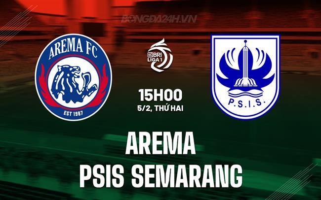 Nhận định Arema vs PSIS Semarang 15h00 ngày 5/2 (Giải vô địch quốc gia Indonesia 2023/24)