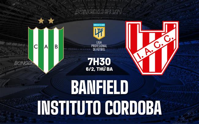 Bình luận Banfield vs Instituto Cordoba, 7h30 ngày 6/2 (Argentina Copa de la Liga 2024)