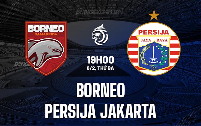 Nhận định Borneo vs Persija Jakarta, 19h ngày 6/2 (Giải vô địch quốc gia Indonesia 2023/24)