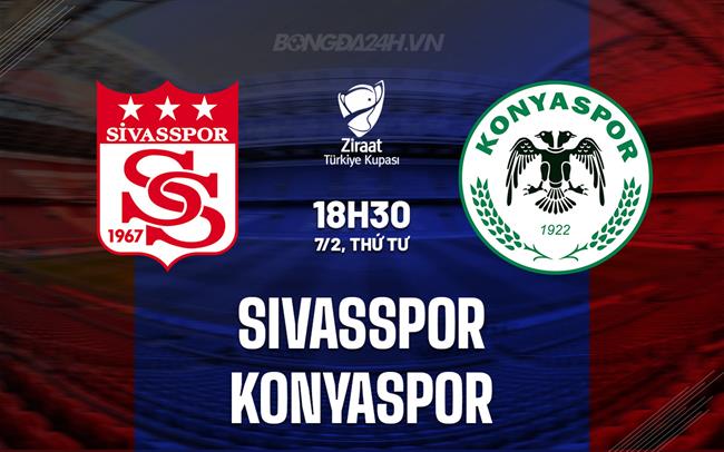 Nhận định Sivasspor vs Konyaspor 18h30 ngày 7/2 (Cúp Quốc gia Thổ Nhĩ Kỳ 2023/24)