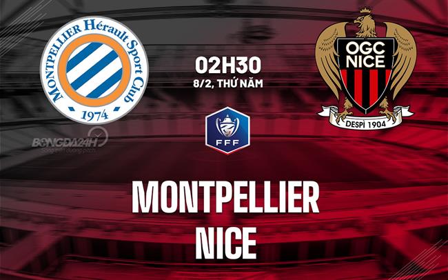 Bình luận bóng đá Montpellier vs Nice 2h30 ngày 8/2 (Cúp Quốc gia Pháp 2023/24)