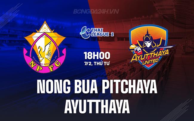 Bình luận Nong Bua Pitchaya vs Ayutthaya 18h ngày 7/2 (hạng 2 Thái Lan 2023/24)
