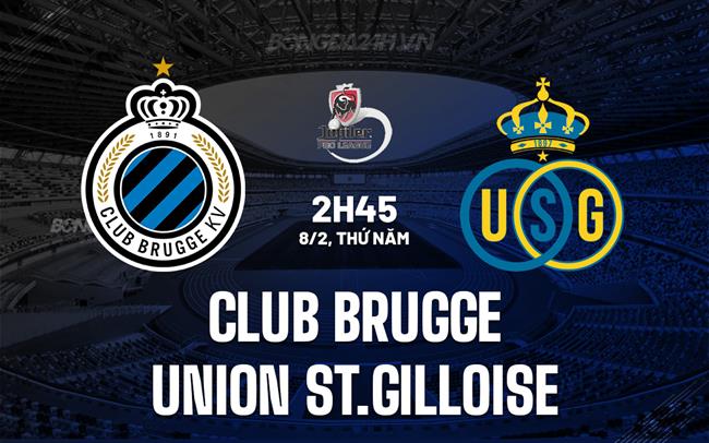 Nhận định Club Brugge vs Union St.Gilloise 2h45 ngày 8/2 (Cúp Quốc gia Bỉ 2023/24)