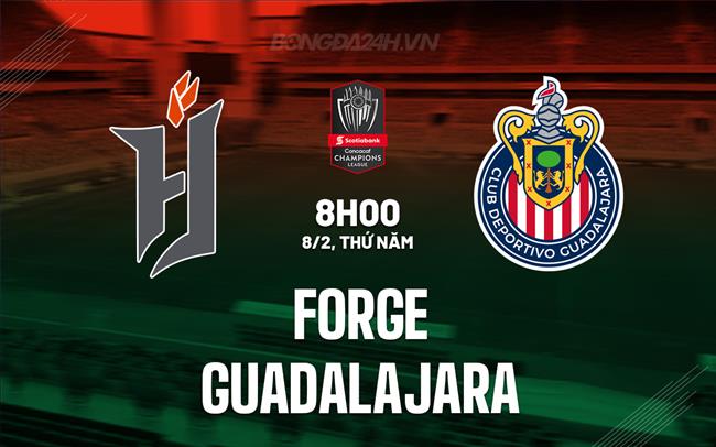 Nhận định Forge vs Guadalajara 8h00 ngày 08/02 (CONCACAF Champions Cup 2024)