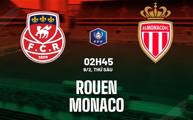Bình luận bóng đá Rouen vs Monaco 2h45 ngày 9/2 (Cúp Quốc gia Pháp 2023/24)