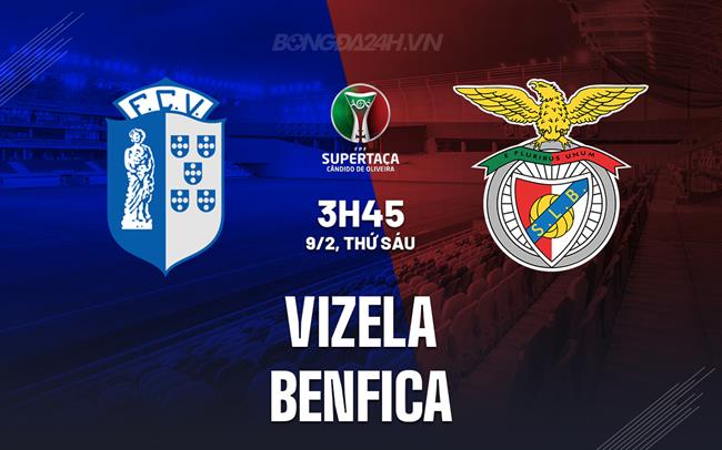 Nhận định Vizela vs Benfica 3h45 ngày 9/2 (Cúp Quốc gia Bồ Đào Nha 2023/24)