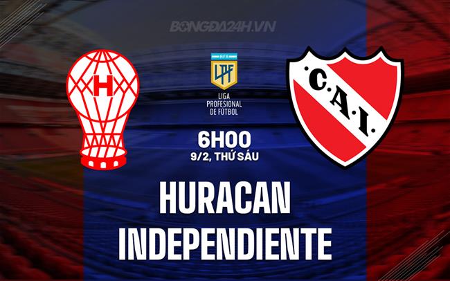 Nhận định Huracan vs Independiente 05h30 ngày 09/02 (Argentina Copa de la Liga 2024)