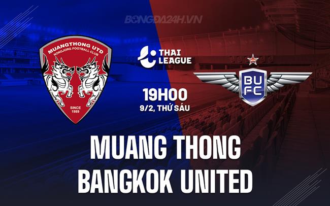 Bình luận Muang Thong vs Bangkok United 19h ngày 9/2 (Giải vô địch quốc gia Thái Lan 2023/24)