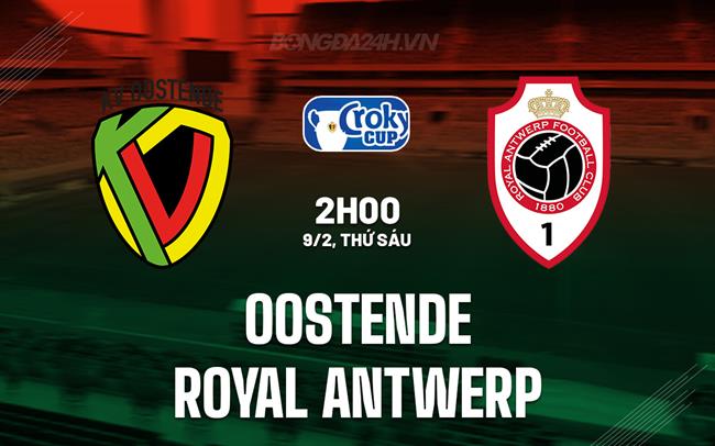 Nhận định Oostende vs Royal Antwerp 2h00 ngày 9/2 (Cúp Quốc gia Bỉ 2023/24)
