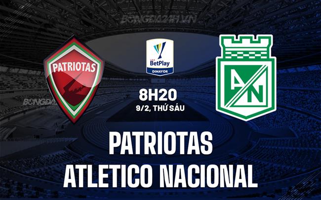 Nhận định Patriotas vs Atletico Nacional, 8h20, 09/02 (Giải vô địch quốc gia Colombia 2024)