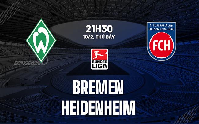 Bình luận bóng đá Bremen vs Heidenheim 21h30 ngày 10/2 (Bundesliga 2023/24)