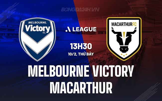 Nhận định Melbourne Victory vs Macarthur 13h30 ngày 10/2 (Giải vô địch quốc gia Australia 2023/24)
