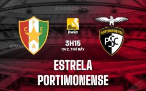 Nhận định Estrela vs Portimonense 3h15 10/2 (Giải vô địch quốc gia Bồ Đào Nha 2023/24)