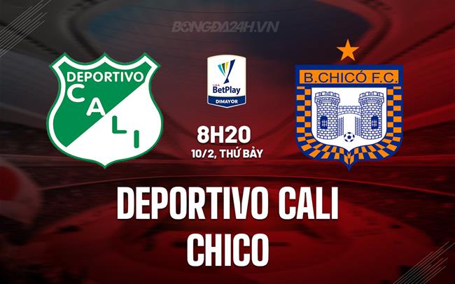 Nhận định Deportivo Cali vs Chico 8h20 10/02 (VCK Colombia 2024)