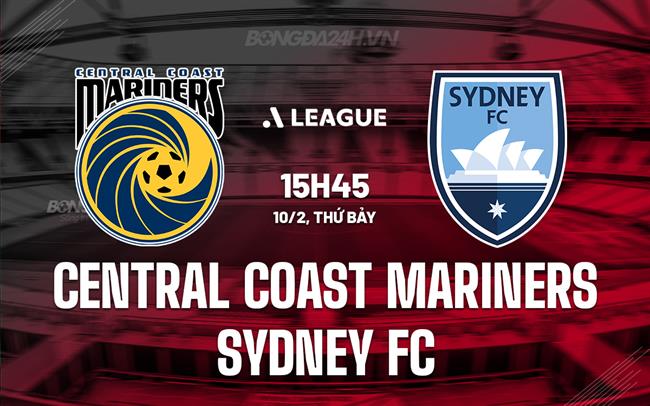 Bình luận Central Coast Mariners vs Sydney FC, 15h45 ngày 10/02 (Giải vô địch quốc gia Australia 2023/24)