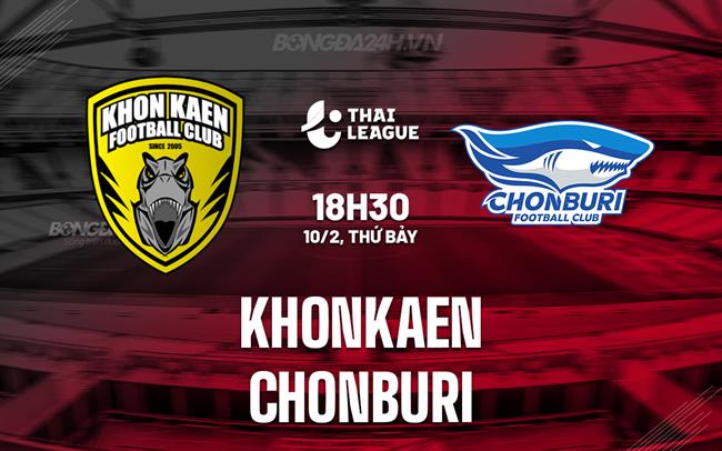 Bình luận Khonkaen vs Chonburi 18h30 ngày 10/2 (Giải vô địch quốc gia Thái Lan 2023/24)