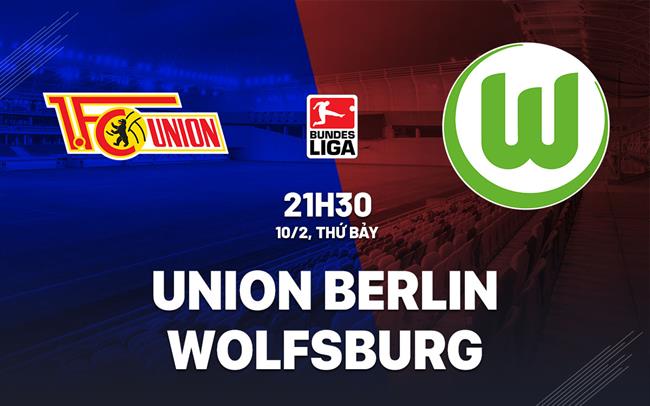 Nhận định Union Berlin vs Wolfsburg 21h30 ngày 10/2 (Bundesliga 2023/24)