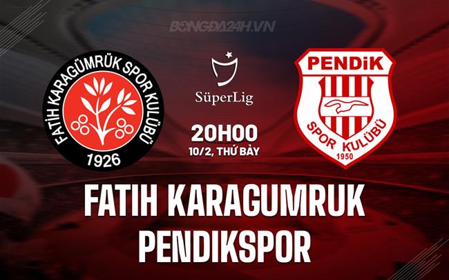 Nhận định Fatih Karagumruk vs Pendikspor 20h00 ngày 10/02 (Giải vô địch quốc gia Thổ Nhĩ Kỳ 2023/24)