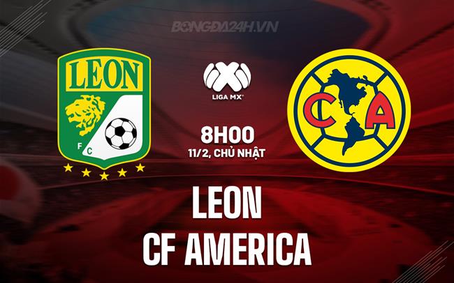 Bình luận bóng đá Leon vs CF America 8h00 ngày 11/02 (Giải vô địch quốc gia Mexico 2023/24)