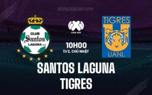 Nhận định Santos Laguna vs Tigres 10h10 ngày 11/02 (Giải vô địch quốc gia Mexico 2023/24)