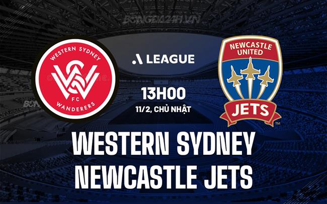 Bình luận trận đấu Western Sydney vs Newcastle Jets 13h ngày 11/2 (Giải vô địch quốc gia Australia 2023/24)