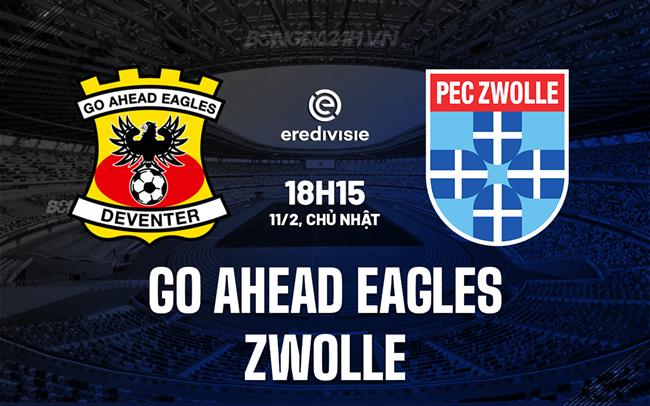 Nhận định Go Ahead Eagles vs Zwolle 18h15 ngày 11/02 (Giải vô địch quốc gia Hà Lan 2023/24)