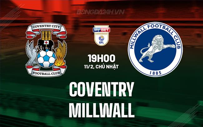 Bình luận Coventry vs Millwall 19h00 ngày 11/2 (Giải hạng Nhất Anh 2023/24)
