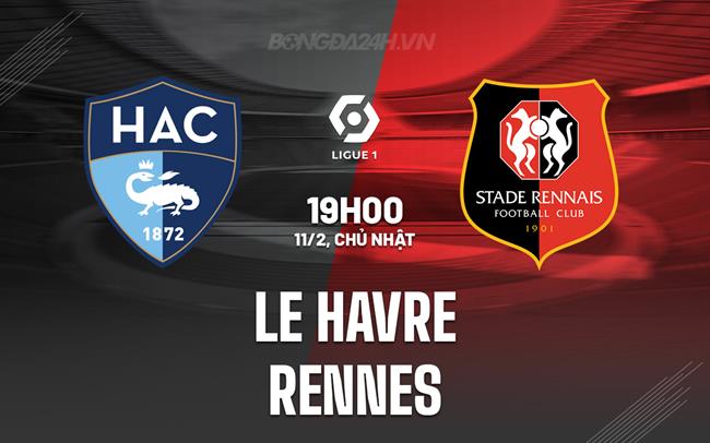 Bình luận Le Havre vs Rennes 19h ngày 11/2 (Giải vô địch quốc gia Pháp 2023/24)