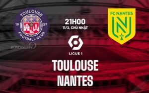 Bình luận bóng đá Toulouse vs Nantes 21h00 ngày 11/02 (Ligue 1 2023/24)