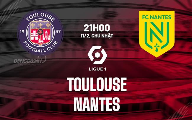 Bình luận bóng đá Toulouse vs Nantes 21h00 ngày 11/02 (Ligue 1 2023/24)