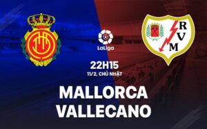 Bình luận bóng đá Mallorca vs Vallecano 22h15 ngày 11/2 (La Liga 2023/24)