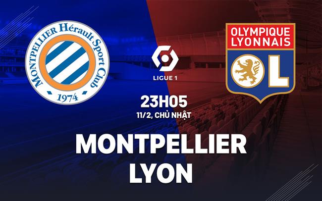 Bình luận bóng đá Montpellier vs Lyon 23h05 ngày 11/02 (Ligue 1 2023/24)