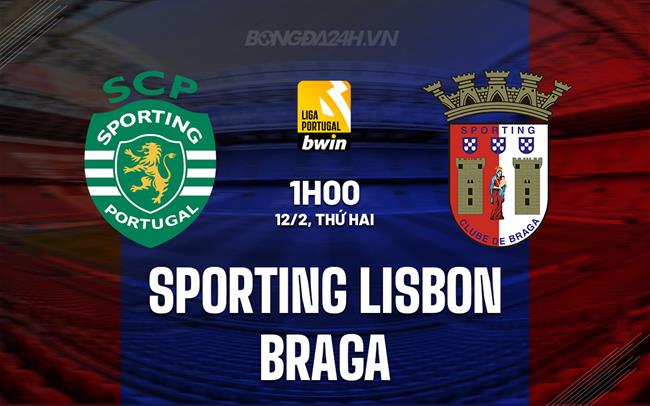 Nhận định Sporting Lisbon vs Braga 1h00 ngày 12/2 (Giải vô địch quốc gia Bồ Đào Nha 2023/24)