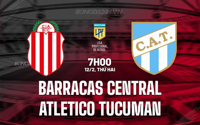Nhận định Barracas Central vs Tucuman 7h00 ngày 12/02 (Argentina Copa de la Liga 2024)