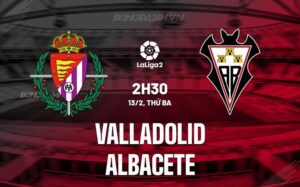 Nhận định Valladolid vs Albacete 2h30 13/2 (hạng 2 Tây Ban Nha 2023/24)