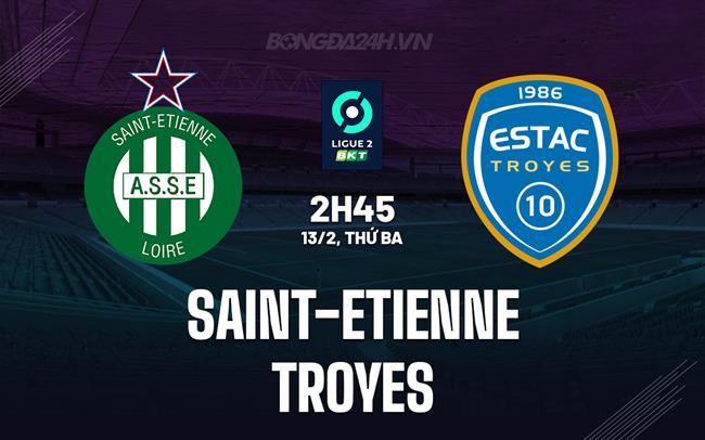 Bình luận Saint-Etienne vs Troyes 2h45 ngày 13/2 (hạng 2 Pháp 2023/24)