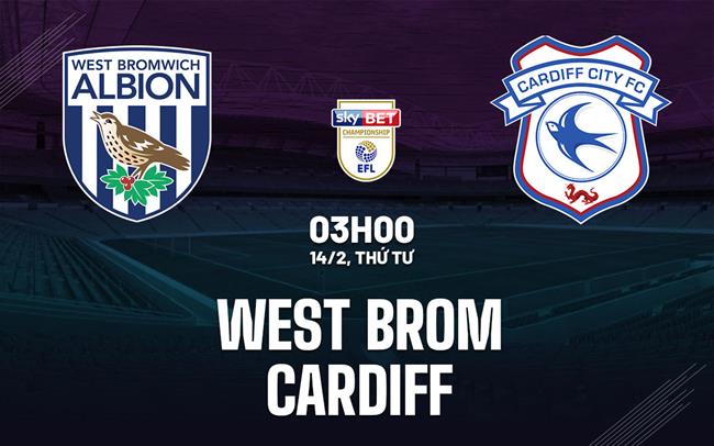 Nhận định West Brom vs Cardiff 3h00 ngày 14/2 (Giải hạng Nhất Anh 2023/24)