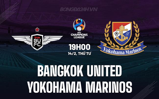 Nhận định Bangkok United vs Yokohama Marinos 19h ngày 14/2 (AFC Champions League 2023/24)