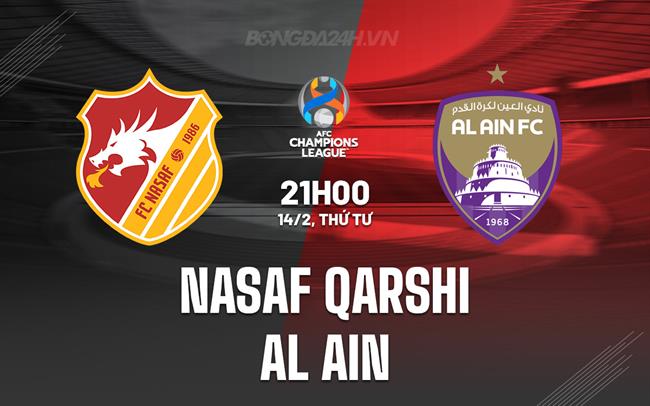 Nhận định Nasaf Qarshi vs Al-Ain, 21h ngày 14/02 (AFC Champions League 2023/24)