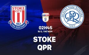 Bình luận bóng đá Stoke vs QPR 2h45 ngày 15/2 (Giải hạng Nhất Anh 2023/24)