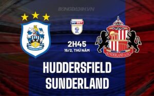 Nhận định Huddersfield vs Sunderland 2h45 ngày 15/2 (Giải hạng nhất Anh 2023/24)