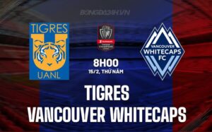 Nhận định Tigres vs Vancouver Whitecaps 8h00 ngày 15/02 (Concacaf Champions Cup 2024)