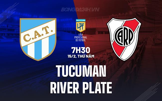 Nhận định Tucuman vs River Plate 07h30 15/02 (Argentina Copa de la Liga 2024)