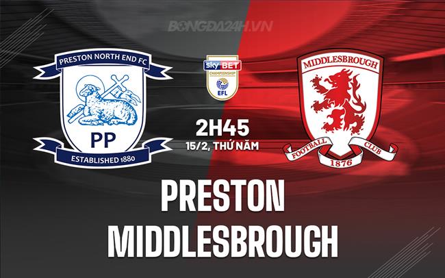 Nhận định Preston vs Middlesbrough 2h45 ngày 15/2 (Giải hạng Nhất Anh 2023/24)