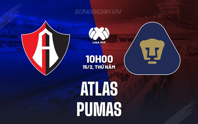 Bình luận bóng đá Atlas vs Pumas 10h00 ngày 15/2 (Giải vô địch quốc gia Mexico 2023/24)