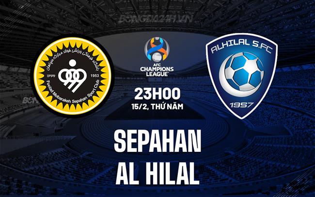 Nhận định Sepahan vs Al-Hilal 23h00 ngày 15/02 (AFC Champions League 2023/24)