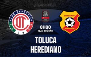 Nhận định Toluca vs Herediano 8h00 ngày 16/02 (Concacaf Champions Cup 2024)