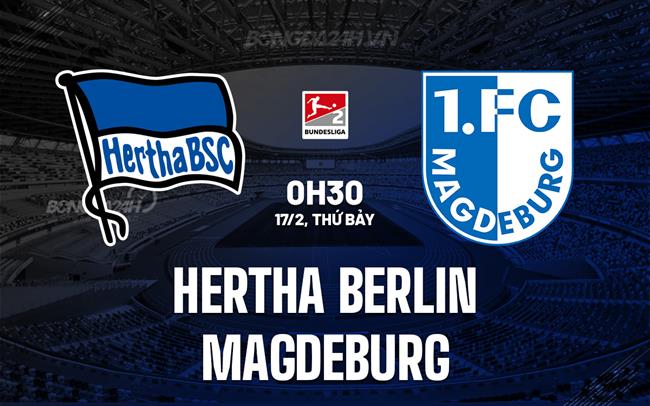 Nhận định Hertha Berlin vs Magdeburg 0h30 17/2 (hạng 2 Đức 2023/24)