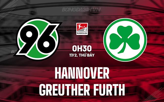 Nhận định Hannover vs Greuther Furth 0h30 17/02 (hạng 2 Đức 2023/24)